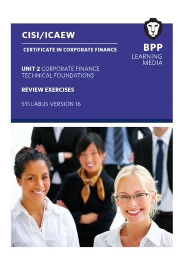 CISI Capital Markets Programme Certificate in Corporate Finance Unit 2 Syllabus Version 16: Review Exercises Opracowanie zbiorowe