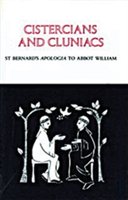 Cistercians and Cluniacs: St Bernard's Apologia to Abbot William Bernard Of Clairvaux