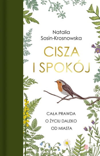 Cisza i spokój. Cała prawda o życiu daleko od miasta Sosin-Krosnowska Natalia