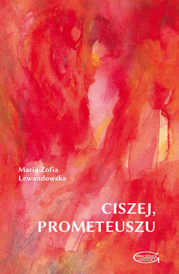 Ciszej, Prometeuszu Lewandowska Maria Zofia