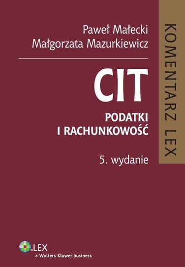 CIT. Komentarz. Podatki i rachunkowość Małecki Paweł, Mazurkiewicz Małgorzata