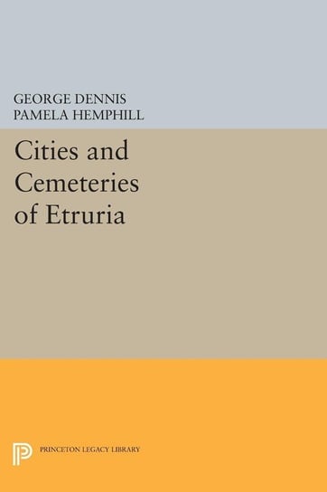Cities and Cemeteries of Etruria Dennis George