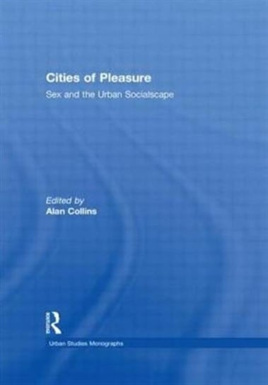 Cities of Pleasure. Sex and the Urban Socialscape Opracowanie zbiorowe