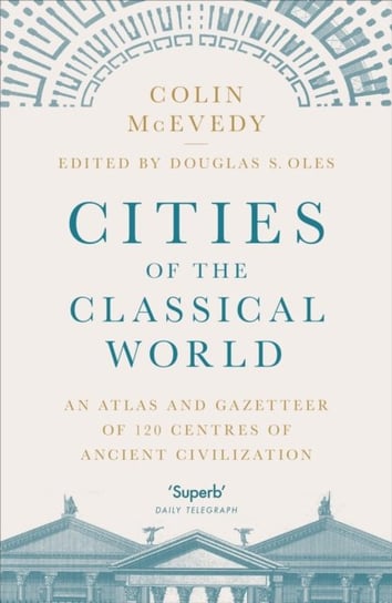 Cities of the Classical World: An Atlas and Gazetteer of 120 Centres of Ancient Civilization Mcevedy Colin