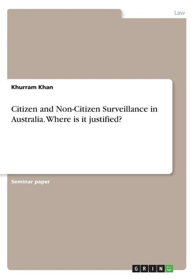Citizen and Non-Citizen Surveillance in Australia. Where is it justified? Khan Khurram