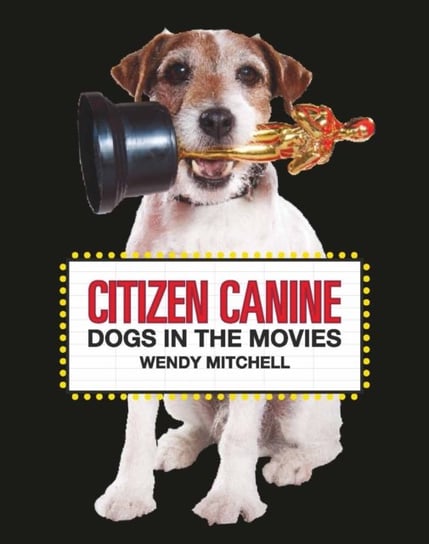 Citizen Canine. Dogs in the Movies Mitchell Wendy