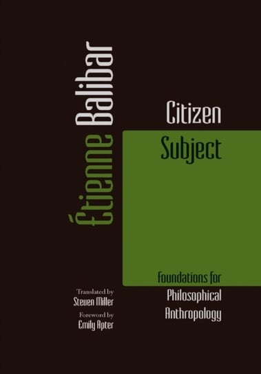 Citizen Subject. Foundations for Philosophical Anthropology Balibar Etienne