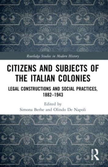 Citizens and Subjects of the Italian Colonies: Legal Constructions and Social Practices, 1882-1943 Opracowanie zbiorowe