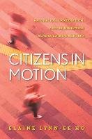 Citizens in Motion: Emigration, Immigration, and Re-Migration Across China's Borders Ho Elaine Lynn