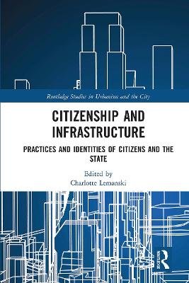 Citizenship and Infrastructure: Practices and Identities of Citizens and the State Taylor & Francis Ltd.
