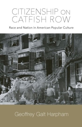 Citizenship on Catfish Row: Race and Nation in American Popular Culture Harpham Geoffrey Galt