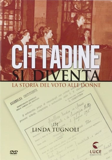 Cittadine Si Diventa - La Storia Del Voto Alle Donne Various Directors
