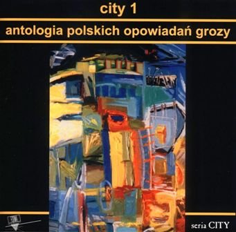 City 1. Antologia polskich opowiadań grozy Opracowanie zbiorowe