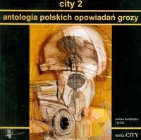 City 2. Antologia polskich opowiadań grozy Opracowanie zbiorowe