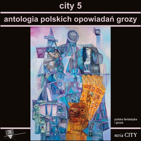 City 5. Antologia polskich opowiadań grozy Opracowanie zbiorowe