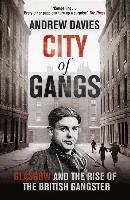 City of Gangs: Glasgow and the Rise of the British Gangster Davies Andrew