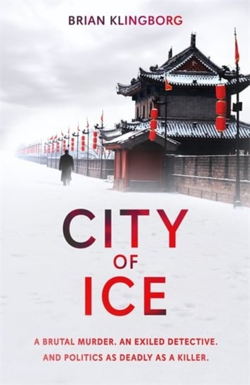 City of Ice: a gripping and atmospheric crime thriller set in modern China Brian Klingborg
