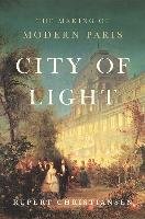City of Light: The Making of Modern Paris Christiansen Rupert