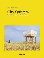 City Quitters: Creative Pioneers Pursuing Post-Urban Life Rosenkranz Karen