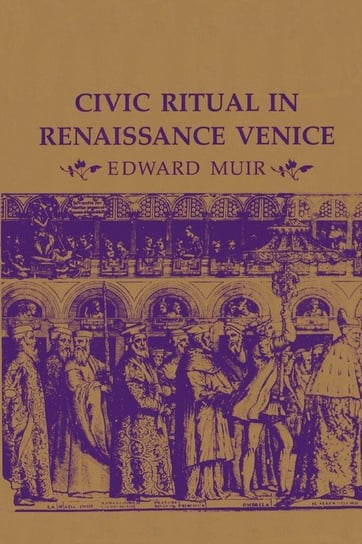 Civic Ritual in Renaissance Venice Muir Edward