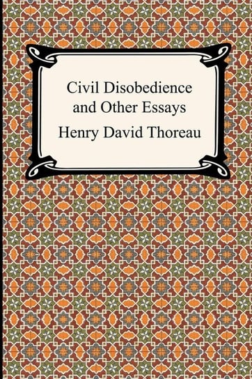 Civil Disobedience and Other Essays (the Collected Essays of Henry David Thoreau) Thoreau Henry David