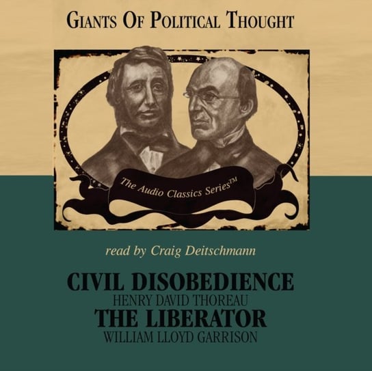 Civil Disobedience and The Liberator Garrison William Lloyd, Deitschmann Craig, Smith George H., McElroy Wendy