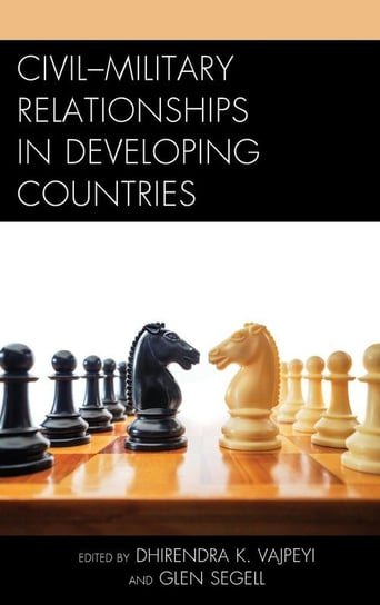Civil-Military Relationships in Developing Countries Rowman & Littlefield Publishing Group Inc