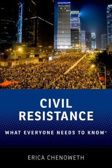 Civil Resistance. What Everyone Needs to Know (R) Opracowanie zbiorowe