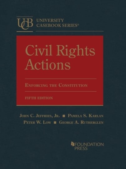 Civil Rights Actions: Enforcing the Constitution John C. Jeffries. Jr.