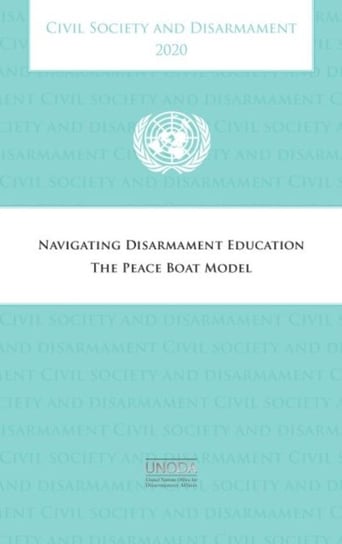 Civil society and disarmament 2020: navigating disarmament education, the peace boat model Opracowanie zbiorowe