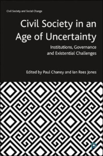 Civil Society in an Age of Uncertainty: Institutions, Governance and Existential Challenges Opracowanie zbiorowe