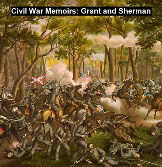 Civil War Memoirs: Grant and Sherman Grant Ulysses S., William T. Sherman