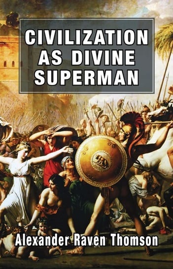 Civilization as Divine Superman Thomson Alexander Raven