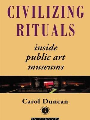 Civilizing Rituals Duncan Carol