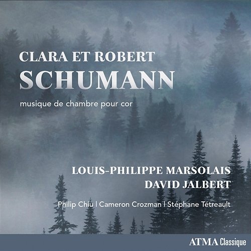 Clara et Robert Schumann - musique de chambre pour cor Louis-Philippe Marsolais, David Jalbert, Philip Chiu, Cameron Crozman, Stéphane Tétreault