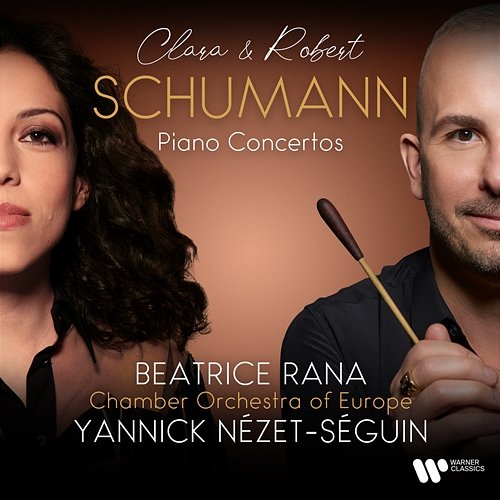 Clara & Robert Schumann: Piano Concertos Beatrice Rana, Chamber Orchestra of Europe, Yannick Nézet-Séguin