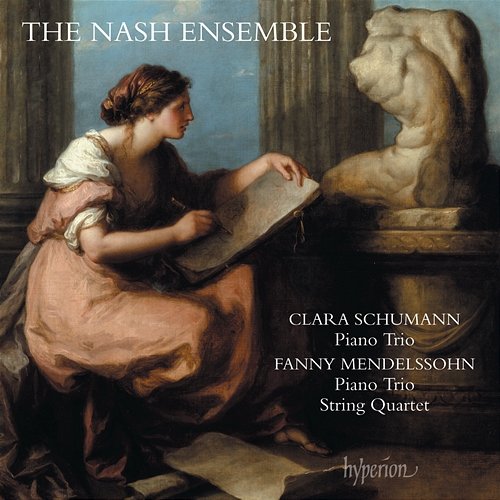 Clara Schumann & Fanny Mendelssohn: Piano Trios & String Quartet The Nash Ensemble