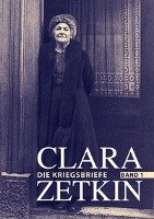 Clara Zetkin - Die Kriegsbriefe. Band 1 Zetkin Clara