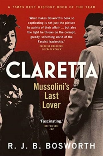 Claretta: Mussolinis Last Lover R.J.B. Bosworth