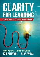 Clarity for Learning: Five Essential Practices That Empower Students and Teachers Almarode John T., Vandas Kara L.