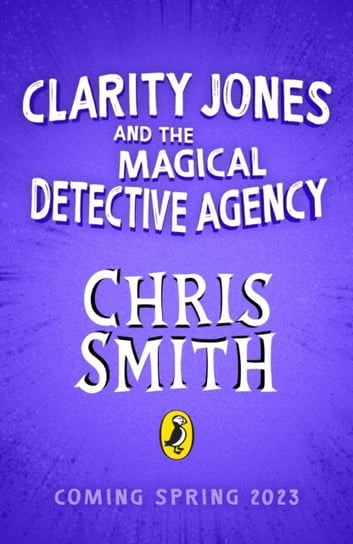 Clarity Jones and the Magical Detective Agency Chris Smith