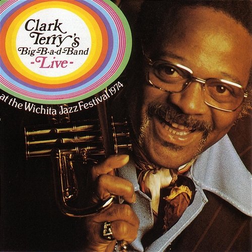 Clark Terry's Big-B-A-D-Band Live! Clark Terry