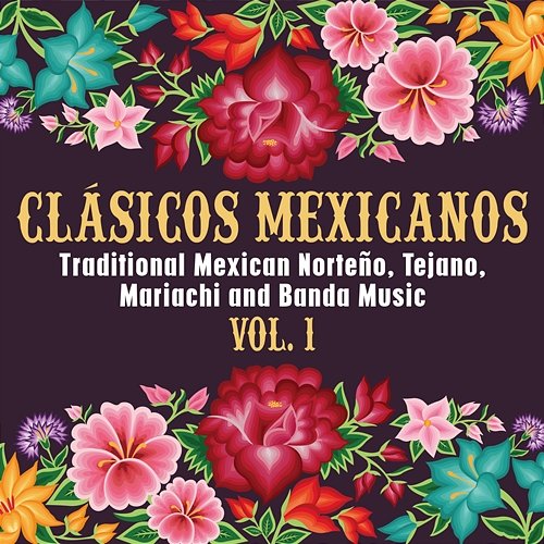 Clásicos Mexicanos: Traditional Mexican Norteño, Tejano, Mariachi and Banda Music, Vol. 1 Various Artists