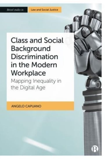 Class and Social Background Discrimination in the Modern Workplace: Mapping Inequality in the Digital Age Opracowanie zbiorowe