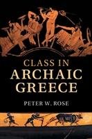 Class in Archaic Greece Rose Peter W.