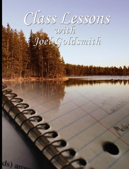 Class Lessons with Joel Goldsmith Goldsmith Joel S.