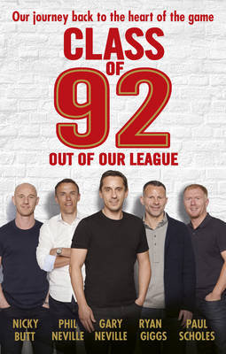 Class of 92: Out of Our League Neville Gary, Neville Phil, Scholes Paul, Giggs Ryan, Butt Nicky, Draper Robert
