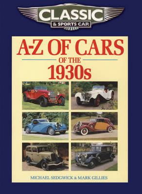 Classic and Sports Car Magazine A-Z of Cars of the 1930s Sedgwick Michael, Gillies Mark