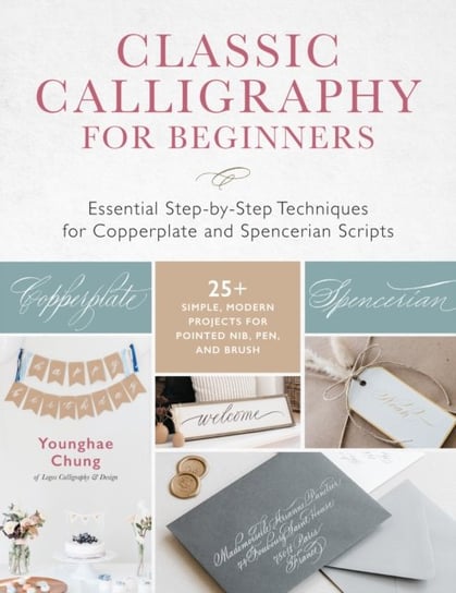 Classic Calligraphy for Beginners: Essential Step-by-Step Techniques for Copperplate and Spencerian Scripts - 25+ Simple, Modern Projects for Pointed Nib, Pen, and Brush Quarto Publishing Group USA Inc