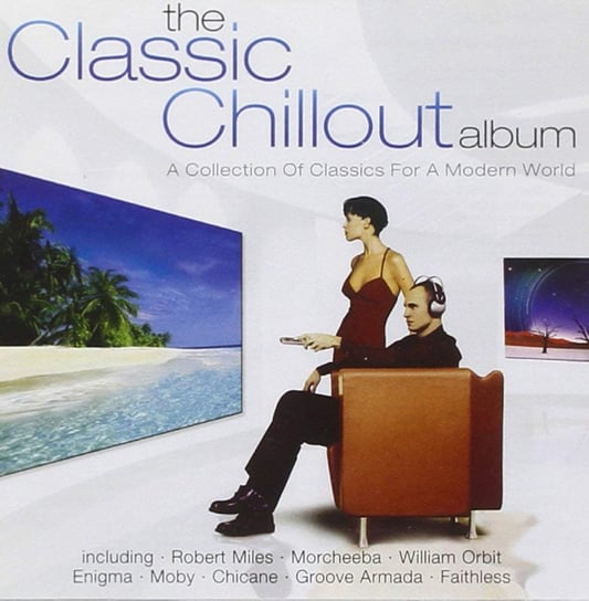 Classic Chillout Album: A Collection Of Classics For A Modern World Moby, Clannad, Morricone Ennio, Morcheeba, Groove Armada, Orbit William, Faithless, Delerium, Art Of Noise